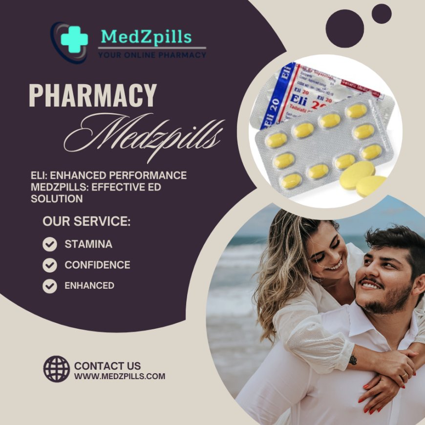 Eli 20 mg: The Pill That Restores Confidence in Men