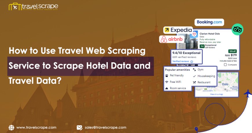 How to Use Travel Web Scraping Service to Scrape Hotel Data and Travel Data?
