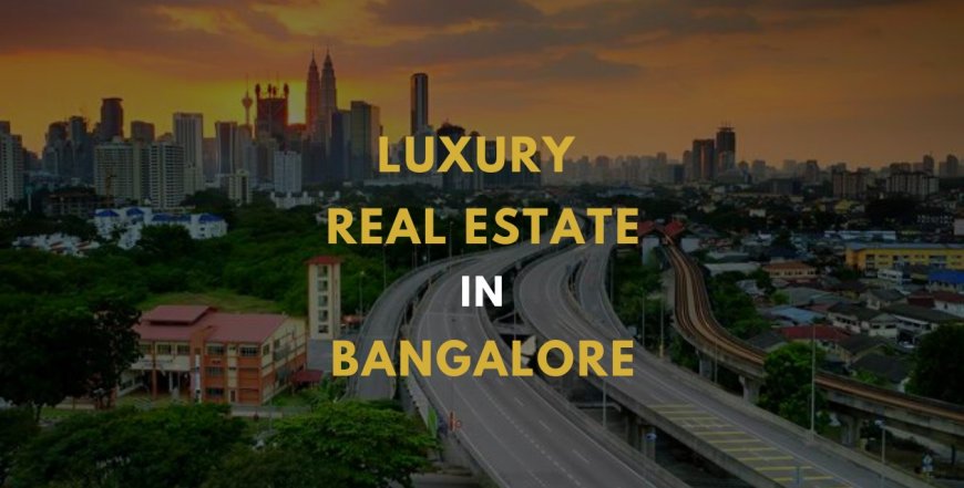 Navigating Bangalore's Bustling Real Estate Market: A Guide for Homeowners and Investors