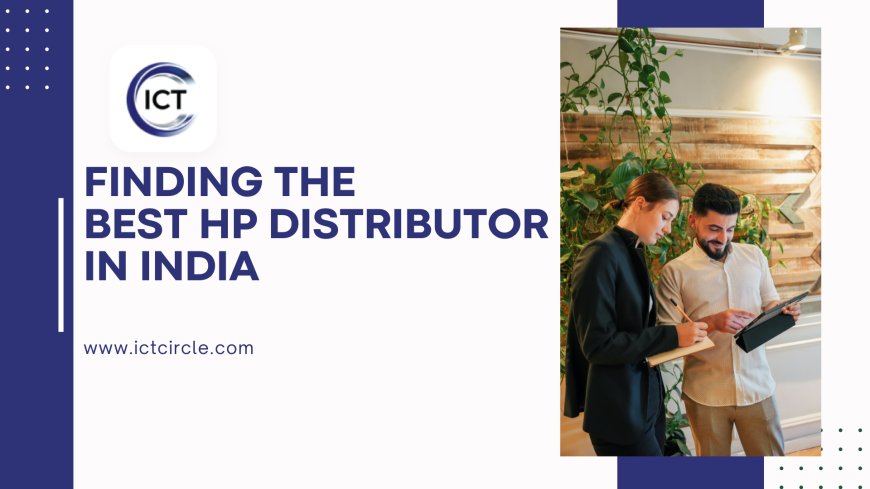 Finding the Best HP Distributor in India: A Comprehensive Guide