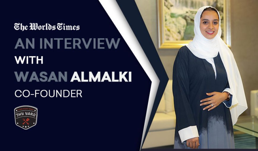 Thy Yard Pioneer: The Unyielding Journey of Wasan Badar Al Malki from Oman’s Entrepreneurial Aspirations to Global Innovations and SME Empowerment