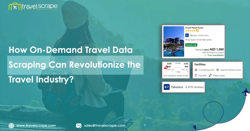 How On-Demand Travel Data Scraping Can Revolutionize the Travel Industry?