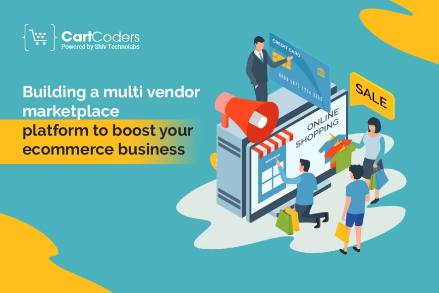 Building a Multi Vendor Marketplace Platform to Boost Your eCommerce Business