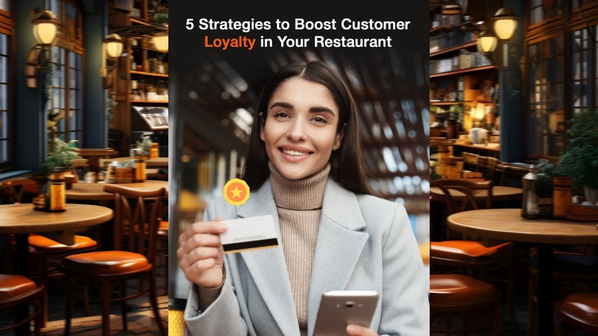 5 Strategies To Boost Customer Loyalty in Your Restaurant