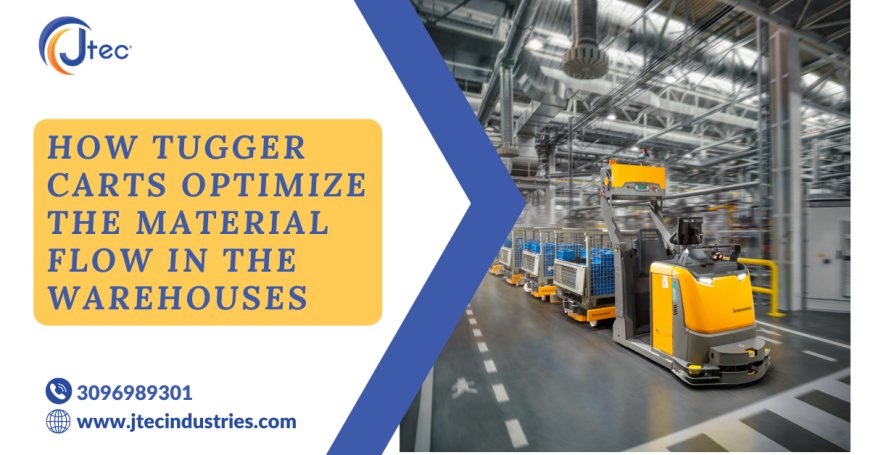 How Tugger Carts Optimize the Material Flow in the Warehouses
