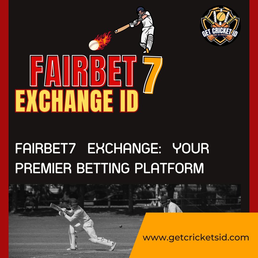 Fairbet7 Exchange ID: Your Gateway to a World of Betting Opportunities