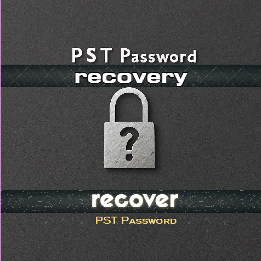 Best ways to recover Outlook PST Password