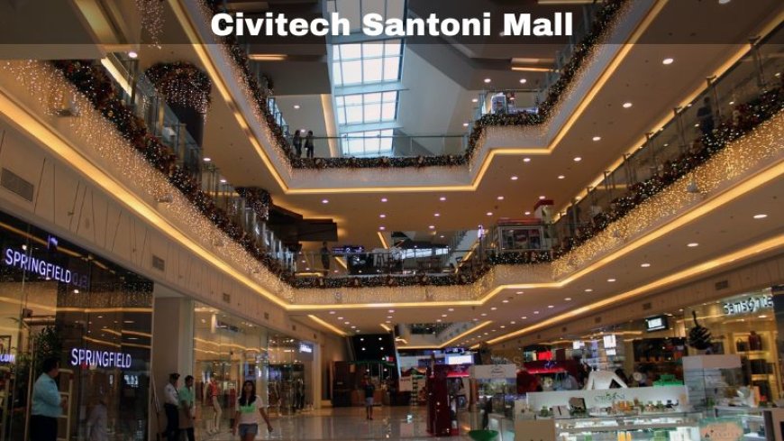 Civitech Santoni Mall | Luxury Spaces For Your Need