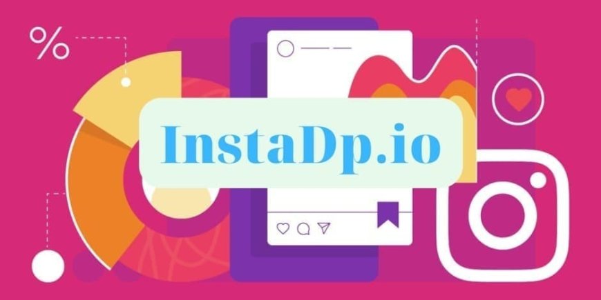 Instadp: Your Gateway to Exploring Instagram Profiles Hassle-Free