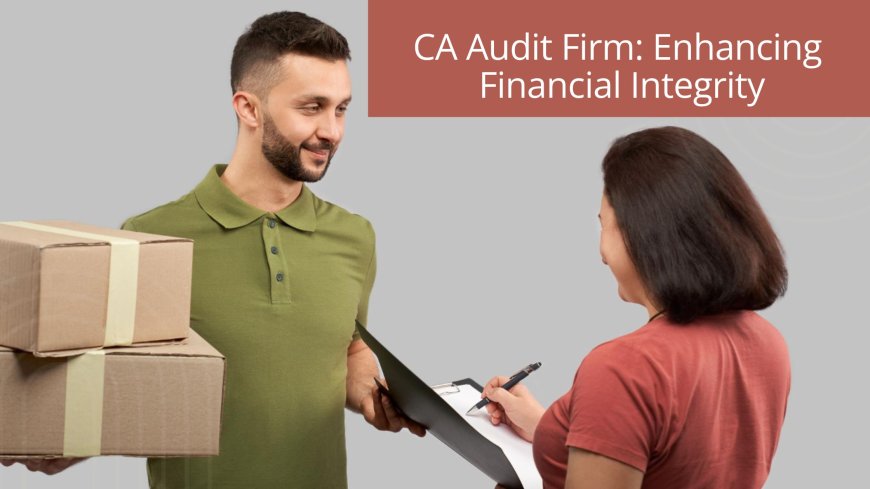 CA Audit Firm: Enhancing Financial Integrity