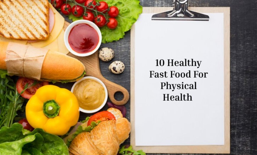 Healthy Fast Food For Physical Health