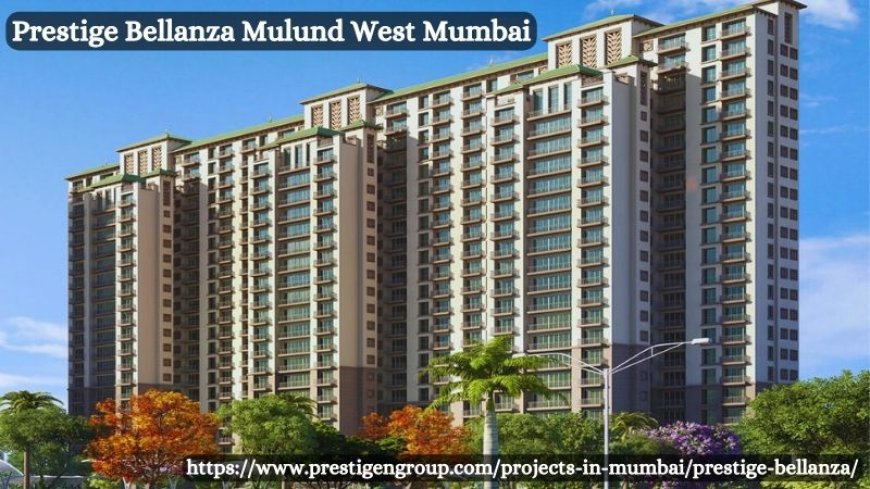 Prestige Bellanza – Premium Living Flats In Mumbai