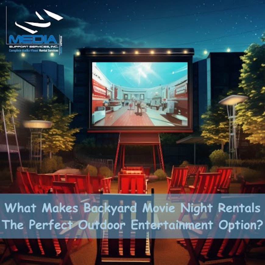 What Makes Backyard Movie Night Rentals The Perfect Outdoor Entertainment Option?