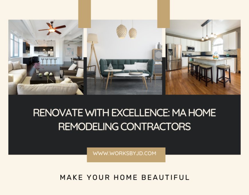 Renovate with Excellence: MA Home Remodeling Contractors
