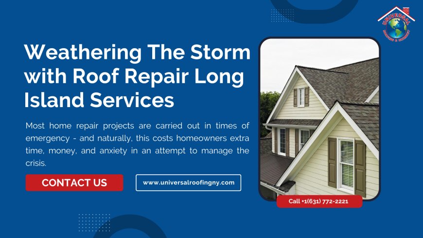 Weathering The Storm with Roof Repair Long Island Services