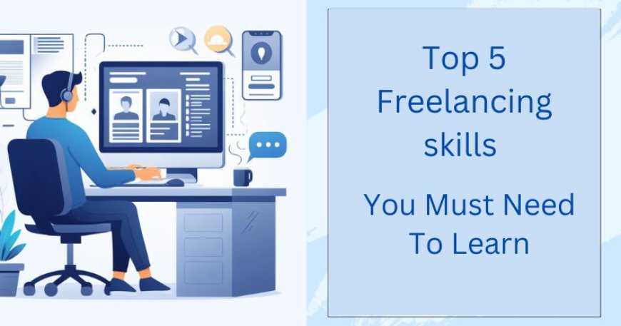 Top 5 Freelancing Skills You Must Need To Learn