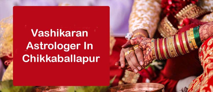 Vashikaran Astrologer in Chikkaballapur