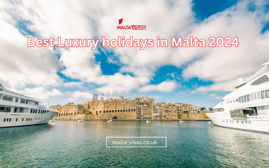 Best Luxury holidays in Malta 2024