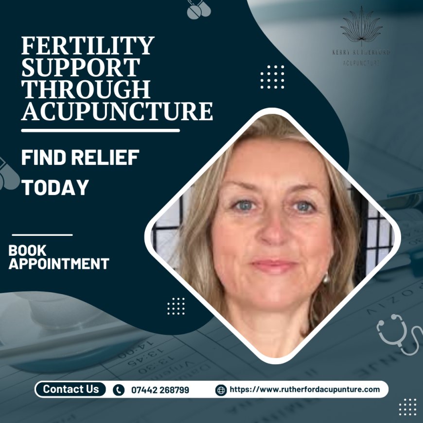 Navigating Fertility Challenges: How Acupuncture Offers Solutions