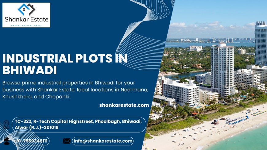 Search for Ideal Industrial Plots in Bhiwadi: A Guide to Invest Wisely