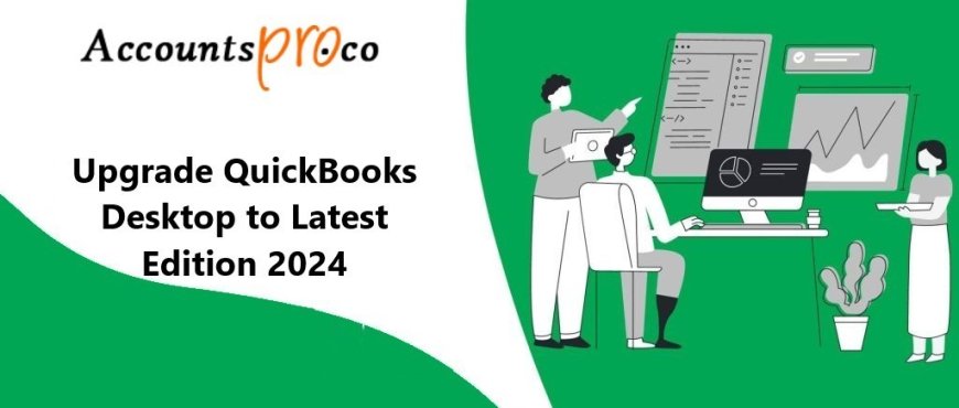 Upgrade QuickBooks Desktop to QuickBooks 2024: What’s New and How Much Does It Cost?