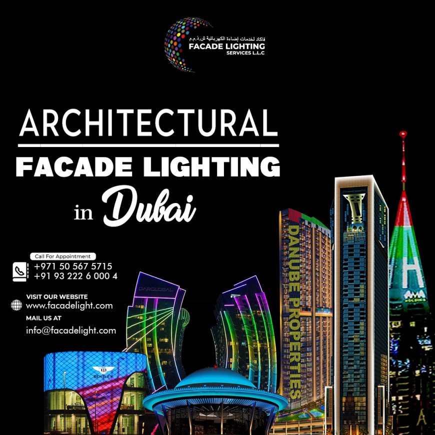 What are the Most Popular Trends in Architectural Facade Lighting in Dubai?