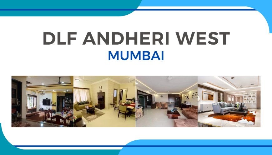 DLF Andheri West Mumbai: A Luxurious Living Experience