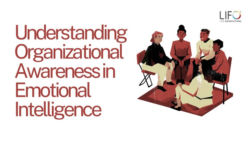 Understanding Organizational Awareness in Emotional Intelligence