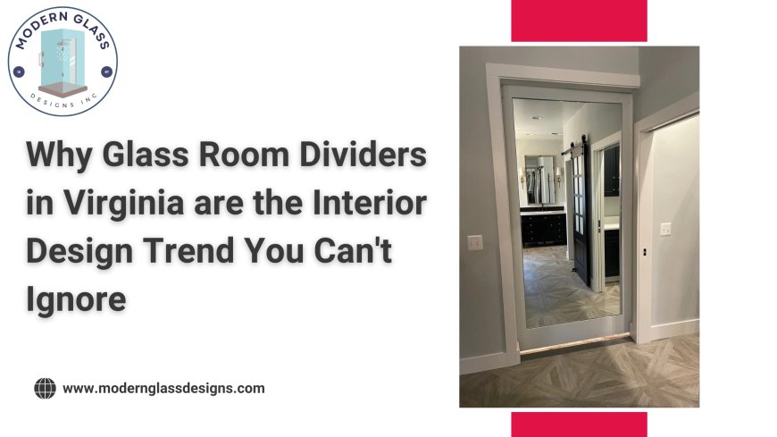 Why Glass Room Dividers in Virginia are the Interior Design Trend You Can’t Ignore
