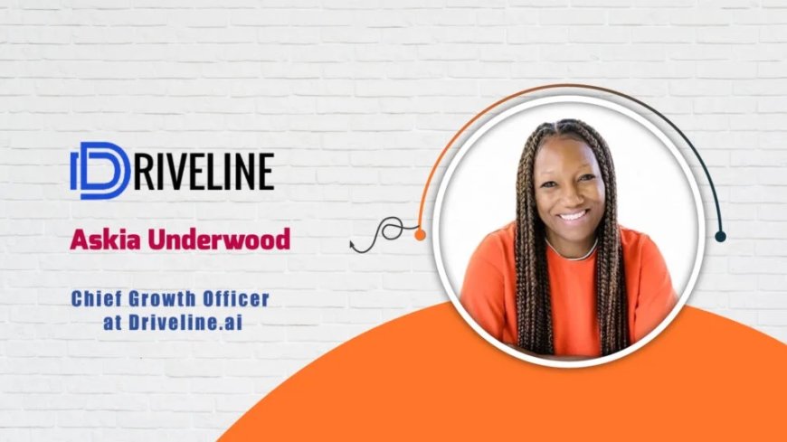 Driveline.ai, Chief Growth Officer, Askia Underwood - AITech Interview