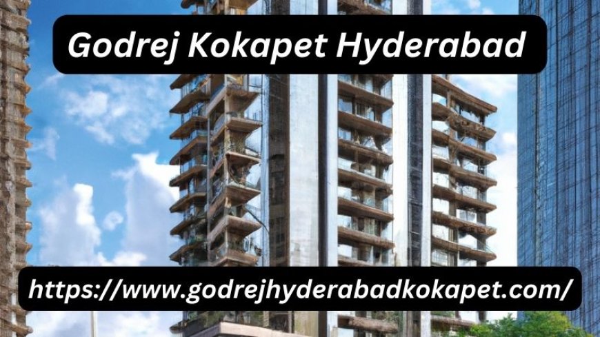 Godrej Kokapet Hyderabad | Luxury 2/3/4 BHK Residences