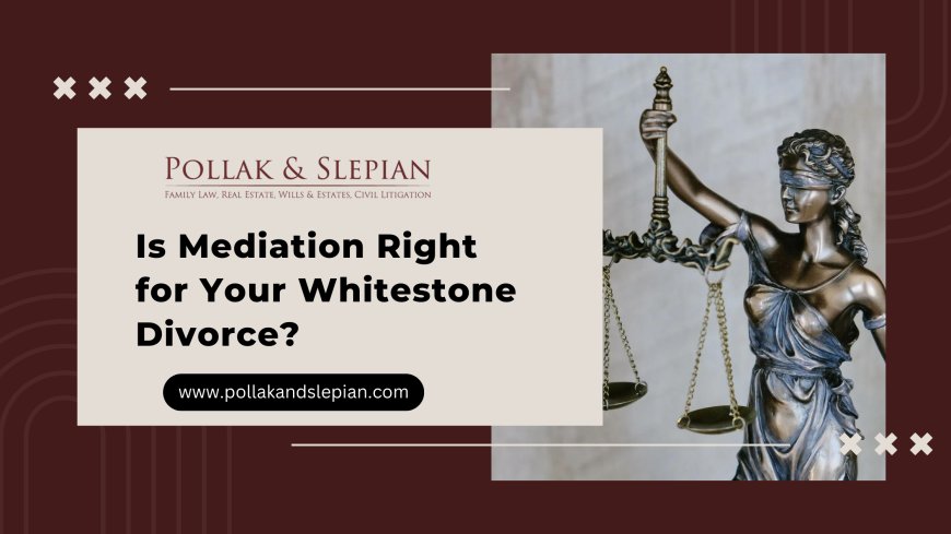 Is Mediation Right for Your Whitestone Divorce?