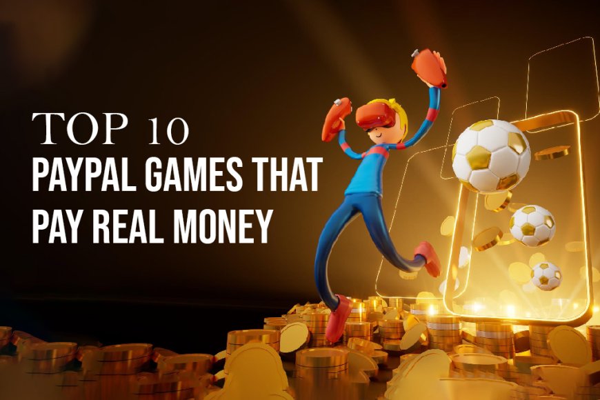 Top 10 PayPal Games that Pay Real Money in 2024