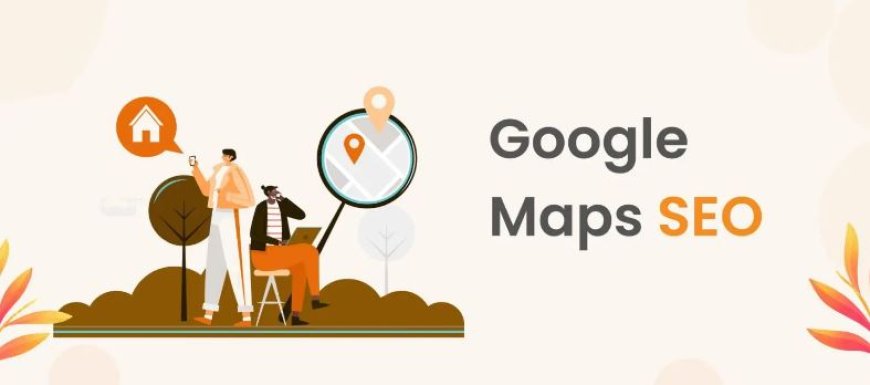 Enhance Your Online Presence with Google Maps SEO Services