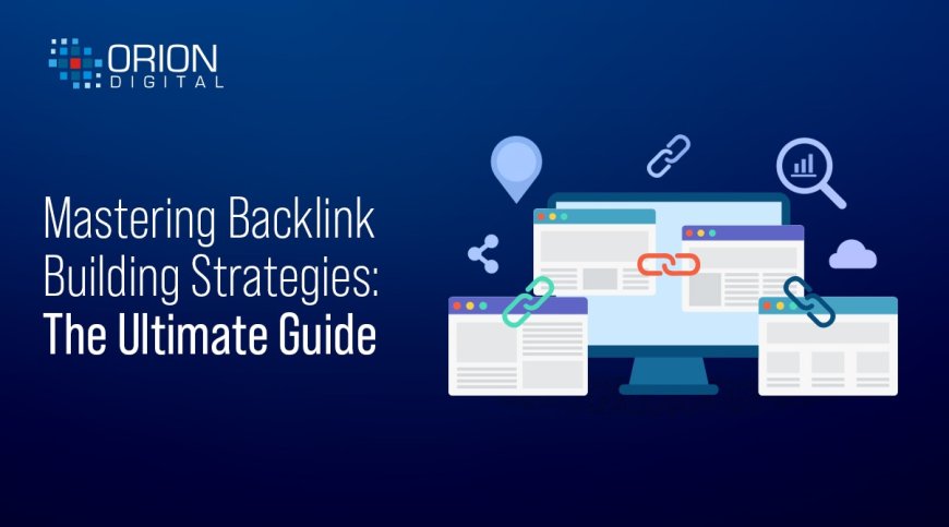 Mastering Backlink Building Strategies: The Ultimate Guide