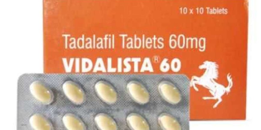 Understanding Vidalista 60: A Comprehensive Guide to Tadalafil for Erectile Dysfunction