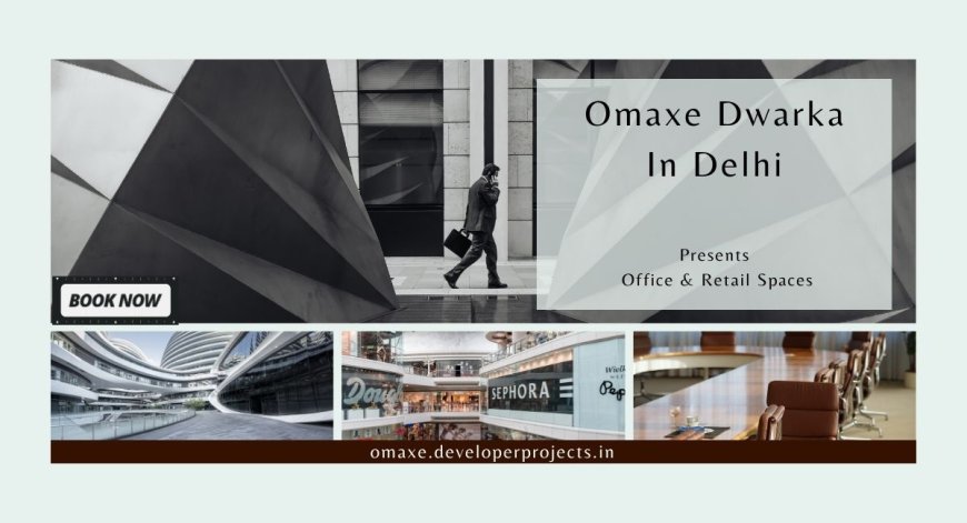 Omaxe Dwarka Delhi | An Extravagant Commercial Development