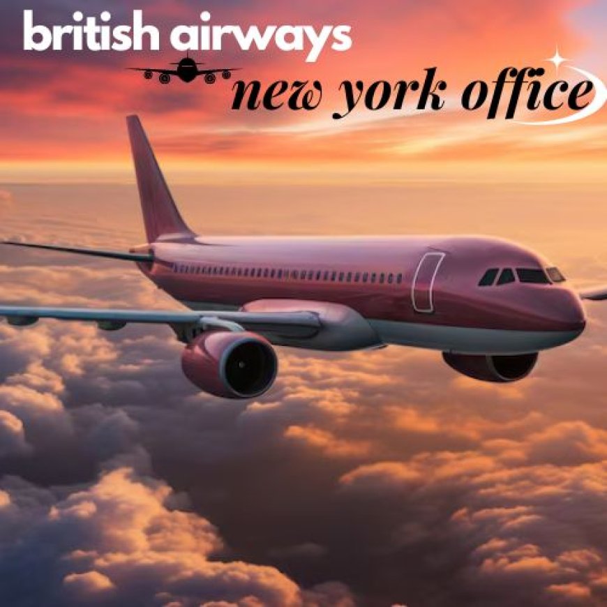 How does the New York office contribute to British Airways global operations?