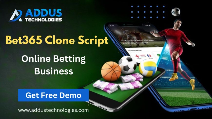 The Advantages of Using a Bet365 Clone Script for Your Online Betting Business