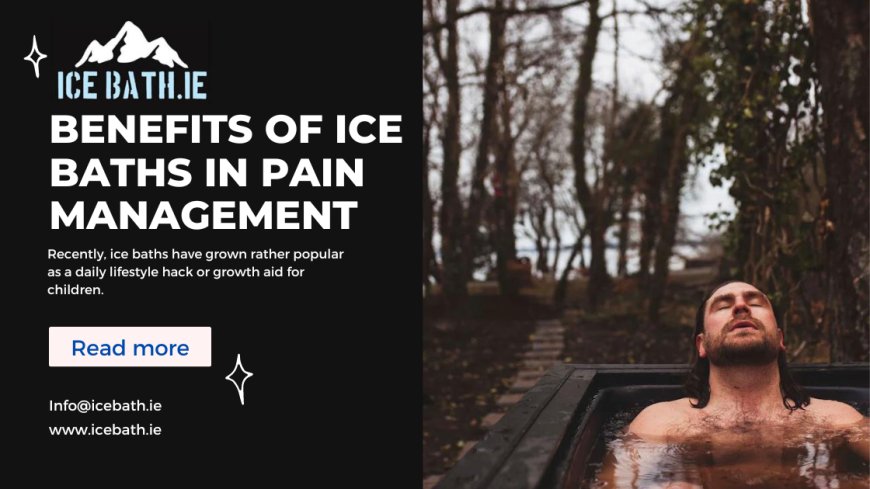 Benefits of Ice Baths in Pain Management