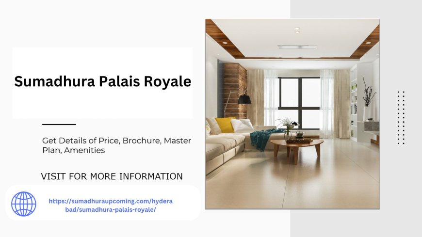 Palatial Living Sumadhura Palais Royale Unveils Hyderabad Finest