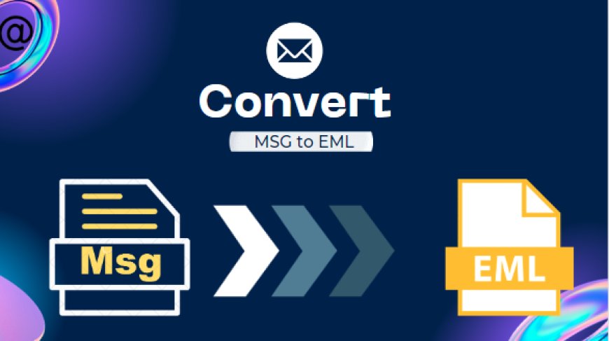 How a User can convert MSG files to EML?