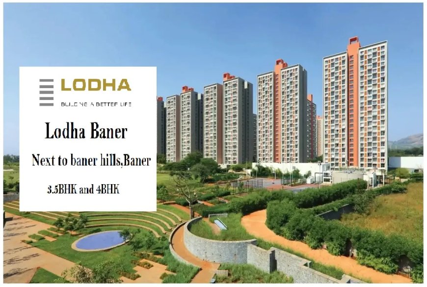 Unveiling Your Sanctuary: Lodha Baner - Where Luxury Meets Convenience in Pune