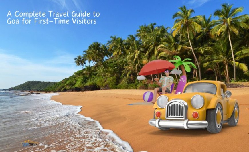 A Complete Travel Guide to Goa for First-Time Visitors