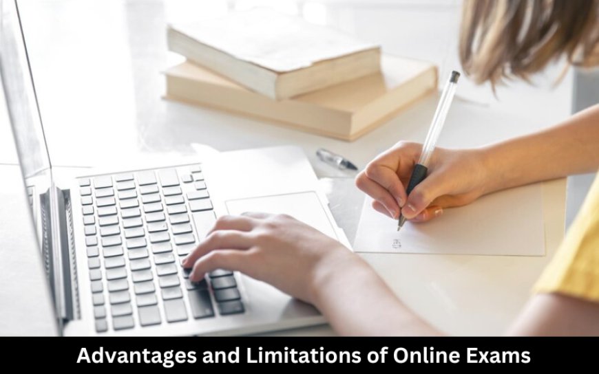 Know Advantages and Limitations of Online Exams in Academics