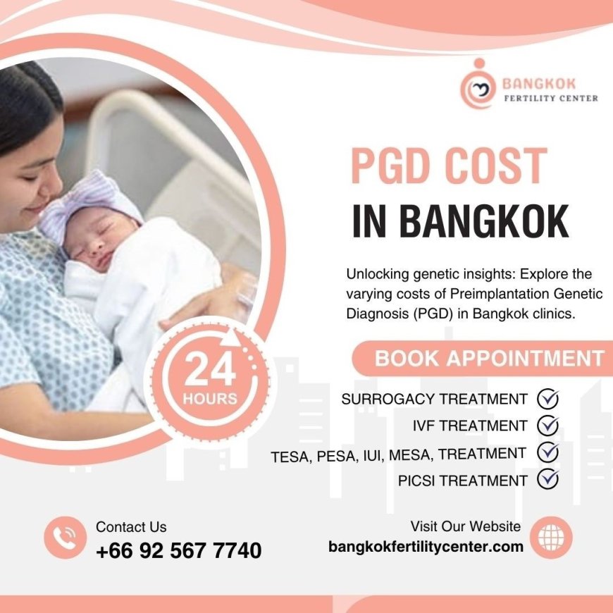 Navigating the Cost Landscape of Preimplantation Genetic Diagnosis (PGD) in Bangkok