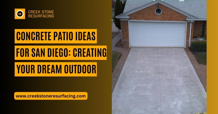 Concrete Patio Ideas for San Diego: Creating Your Dream Outdoor Space