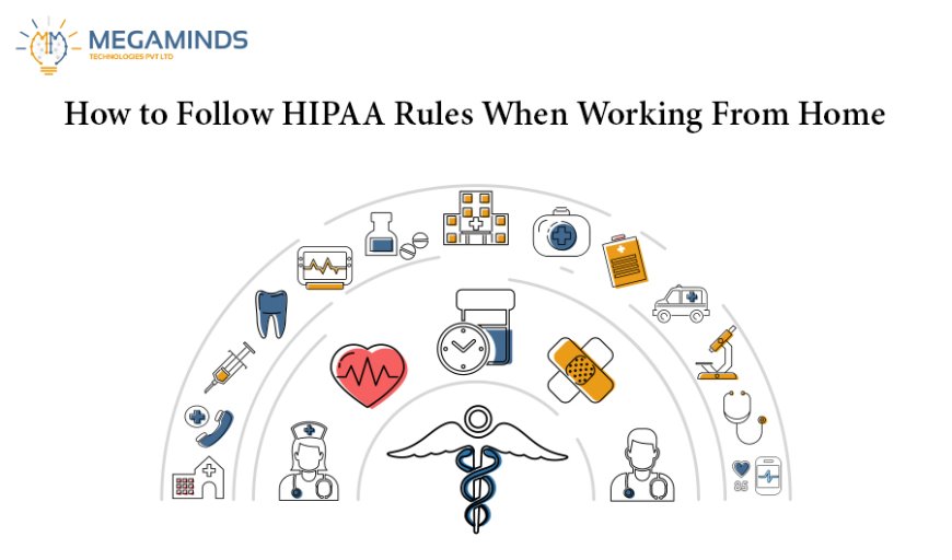 How to Follow HIPAA Rules When Working From Home?