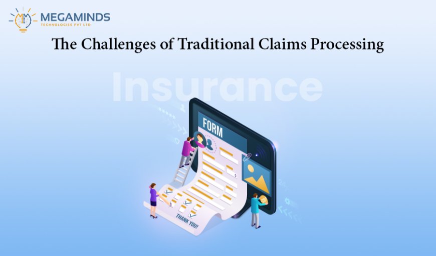 The Challenges of Traditional Claims Processing