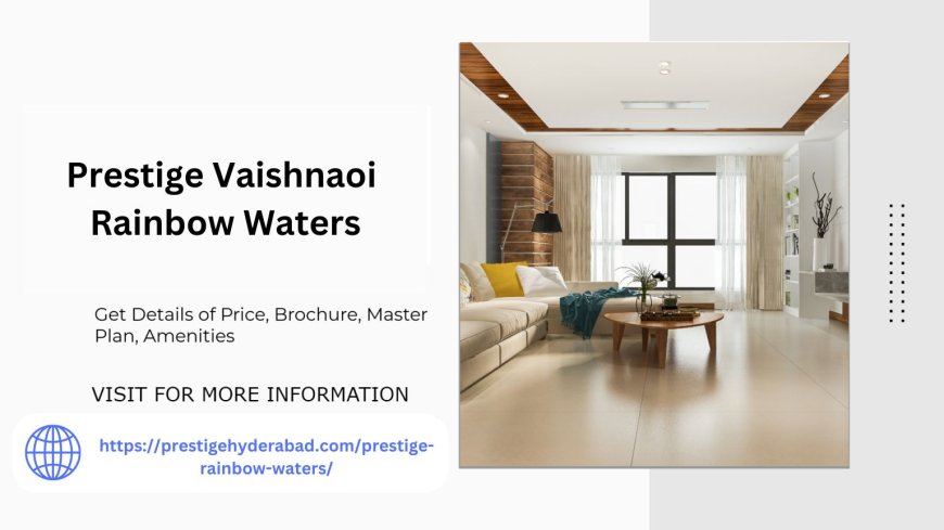 Luxury Living Redefined at Prestige Vaishnaoi Rainbow Waters